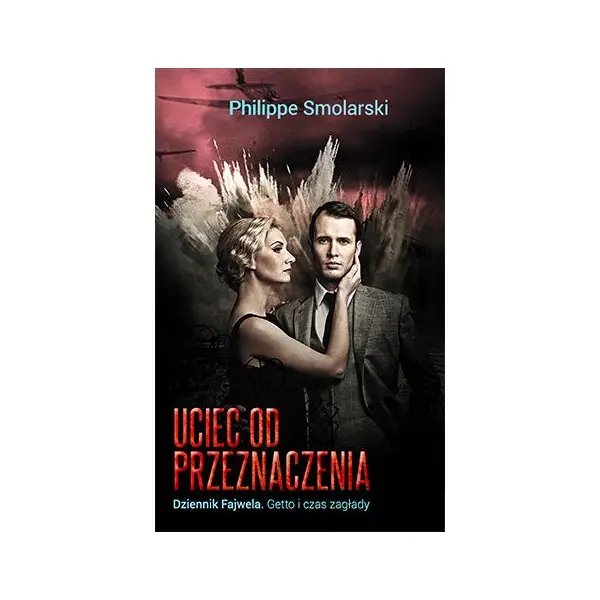 Uciec od przeznaczenia. Dziennik Fajwela. getto i czas zagłady - Smolarski Philippe