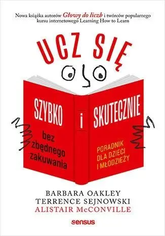 Ucz się szybko i skutecznie bez zbędnego zakuwania - Barbara Oakley PhD, Terrence Sejnowski PhD, Alist