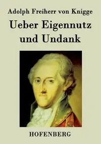 Ueber Eigennutz und Undank - Adolph von Knigge Freiherr