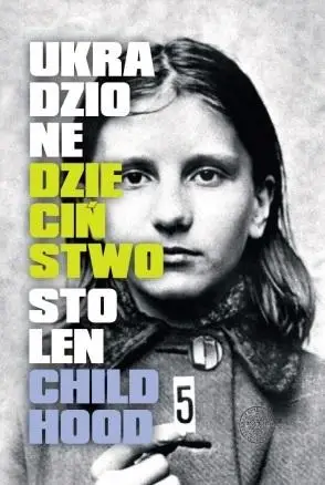 Ukradzione dzieciństwo / Stolen Childhood - praca zbiorowa