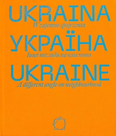 Ukraina. Wzajemne spojrzenia - praca zbiorowa