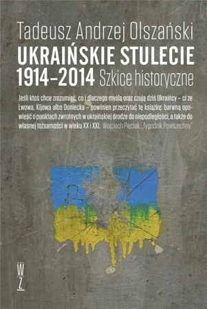 Ukraińskie stulecie 1914-2014. Szkice historyczne - Tadeusz Andrzej Olszański