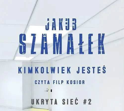 Ukryta sieć T.2 Kimkolwiek jesteś audiobook - Jakub Szamałek