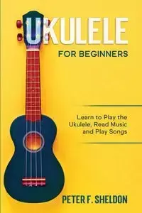 Ukulele for Beginners - Sheldon Peter F.