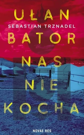 Ułan Bator nas nie kocha - Sebastian Trznadel