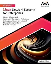 Ultimate Linux Network Security for Enterprises - Kant Adarsh