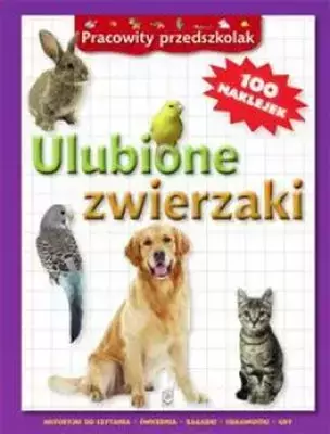 Ulubione zwierzaki pracowity przedszkolak - Opracowanie Zbiorowe