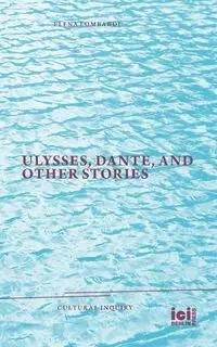 Ulysses, Dante, and Other Stories - Elena Lombardi