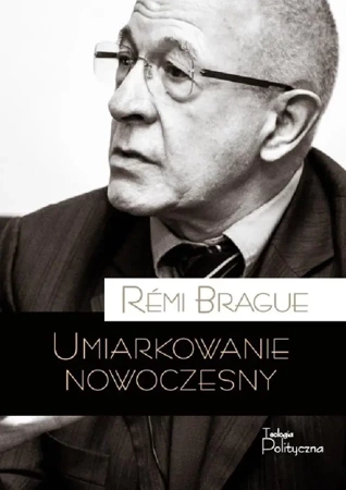 Umiarkowanie nowoczesny - Remi Brague