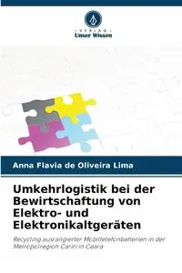 Umkehrlogistik bei der Bewirtschaftung von Elektro- und Elektronikaltgeräten - Anna Flavia de Oliveira Lima