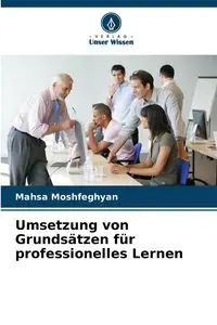 Umsetzung von Grundsätzen für professionelles Lernen - Moshfeghyan Mahsa