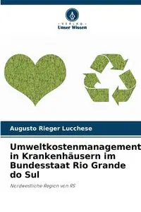 Umweltkostenmanagement in Krankenhäusern im Bundesstaat Rio Grande do Sul - Lucchese Augusto Rieger