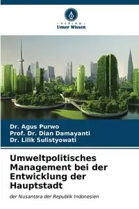 Umweltpolitisches Management bei der Entwicklung der Hauptstadt - Purwo Dr. Agus
