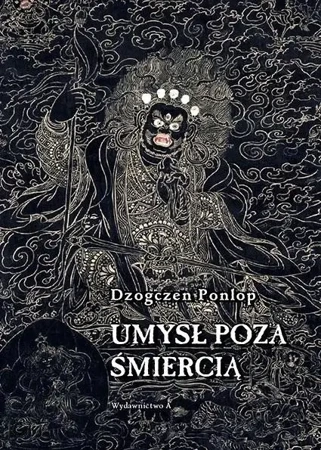 Umysł poza śmiercią - Dzogczen Ponlop Rinpocze