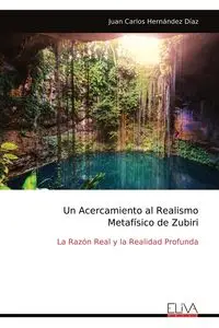 Un Acercamiento al Realismo Metafísico de Zubiri - Juan Carlos Díaz Hernández