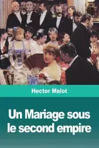 Un Mariage sous le second empire - Hector Malot