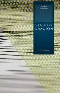 Un Tesoro de Oracion = A Treasury of Prayer - Edward M. Bounds