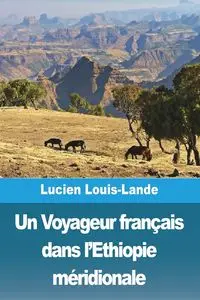 Un Voyageur français dans l'Ethiopie méridionale - Lucien Louis-Lande