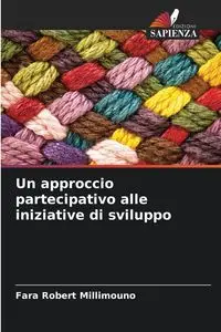 Un approccio partecipativo alle iniziative di sviluppo - Robert Millimouno Fara