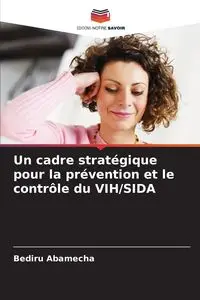 Un cadre stratégique pour la prévention et le contrôle du VIH/SIDA - Abamecha Bediru