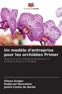 Un modèle d'entreprise pour les orchidées Primer - Gruber Vilson