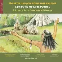 Un petit garçon pêche une baleine / L'pa'tu'ji'j Ne'pa'tl Putupl / A Little Boy Catches a Whale - Judith Perron