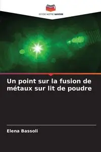 Un point sur la fusion de métaux sur lit de poudre - Elena Bassoli