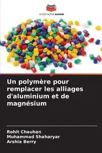 Un polymère pour remplacer les alliages d'aluminium et de magnésium - Chauhan Rohit