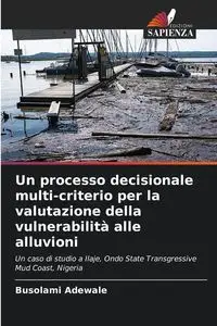 Un processo decisionale multi-criterio per la valutazione della vulnerabilità alle alluvioni - Adewale Busolami