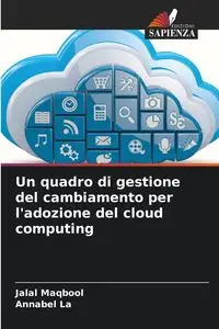 Un quadro di gestione del cambiamento per l'adozione del cloud computing - Maqbool Jalal