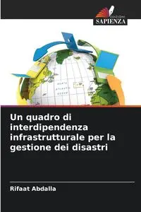 Un quadro di interdipendenza infrastrutturale per la gestione dei disastri - Abdalla Rifaat