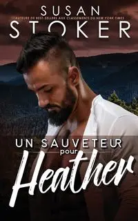 Un sauveteur pour Heather - Susan Stoker