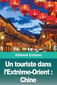 Un touriste dans l'Extrême-Orient - Edmond Cotteau