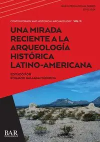 Una Mirada Reciente a la Arqueología Histórica Latino-Americana - Gallaga Murrieta Emiliano