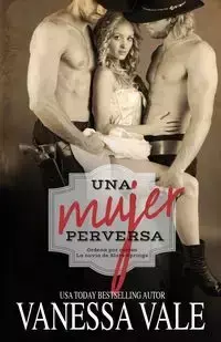 Una Mujer Perversa - Vanessa Vale