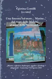 Una finestra sul mare... Marine... dal mare delle Marche... al mare della Normandia... - Cristina Contilli