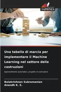 Una tabella di marcia per implementare il Machine Learning nel settore delle costruzioni - Subramanian Balakrishnan