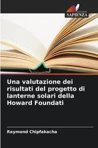 Una valutazione dei risultati del progetto di lanterne solari della Howard Foundati - Raymond Chipfakacha