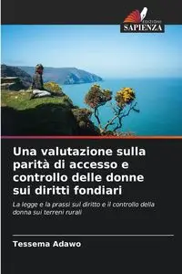 Una valutazione sulla parità di accesso e controllo delle donne sui diritti fondiari - Adawo Tessema