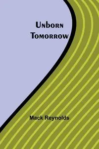 Unborn Tomorrow - Mack Reynolds