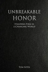 Unbreakable Honor - Tom Sotis