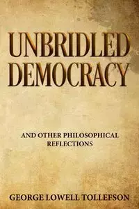 Unbridled Democracy - George Lowell Tollefson