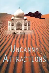 Uncanny Attractions - Alice Heaver