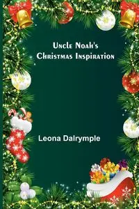 Uncle Noah's Christmas Inspiration - Leona Dalrymple