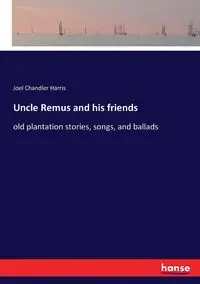 Uncle Remus and his friends - Harris Joel Chandler