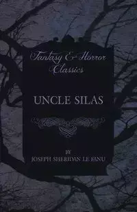 Uncle Silas - Joseph Sheridan Le Fanu