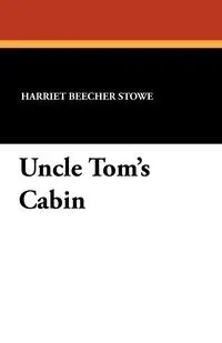 Uncle Tom's Cabin - Harriet Stowe Beecher