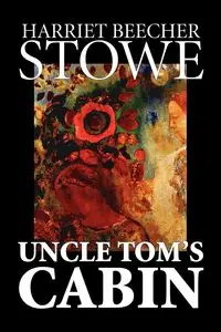 Uncle Tom's Cabin by Harriet Beecher Stowe, Fiction, Classics - Harriet Stowe Beecher