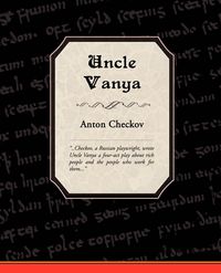 Uncle Vanya - Anton Checkov