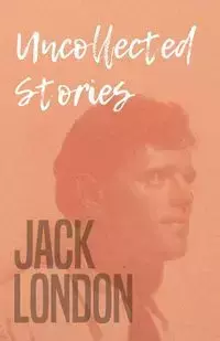 Uncollected Stories - Jack London